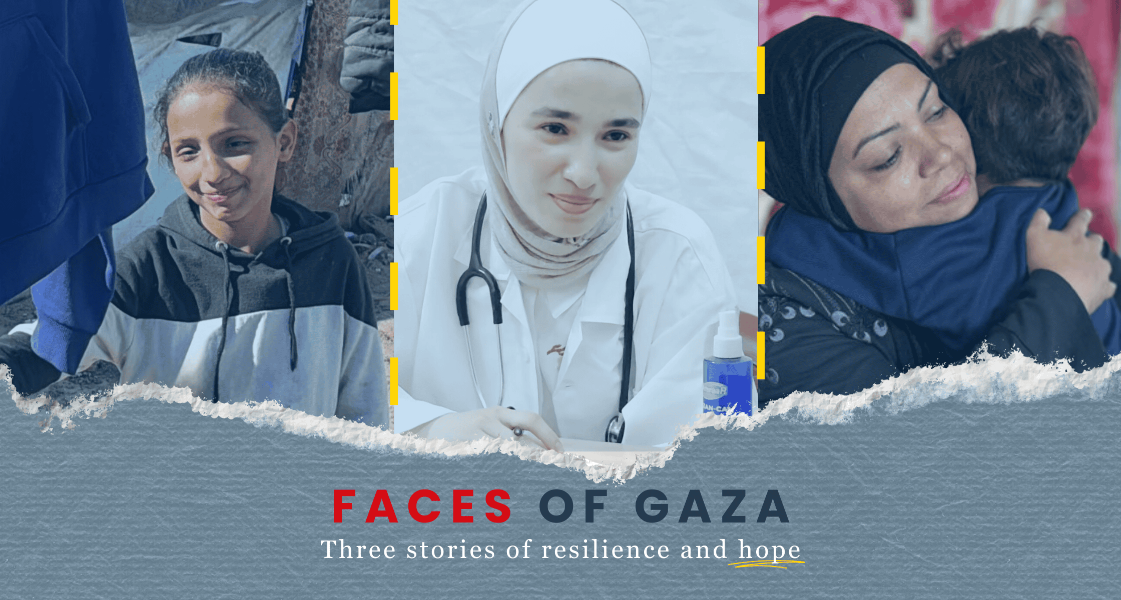 A composite image showing three people in Gaza: a young girl smiling in a hoodie, a woman doctor in a white coat with a stethoscope, and a mother hugging her child. The text overlay reads: “Faces of Gaza — Three stories of resilience and hope.”
